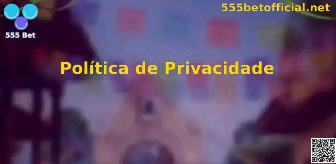 Privacidade e Segurança 555 Bet